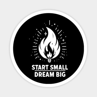 Start Small Dream Big Magnet